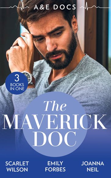 A&E Docs: The Maverick Doc: The Maverick Doctor and Miss Prim (Rebels with a Cause) / A Doctor by Day / Tamed by her Brooding Boss - Emily Forbes - Joanna Neil - Scarlet Wilson