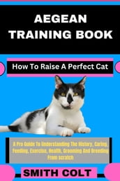 AEGEAN TRAINING BOOK How To Raise A Perfect Cat