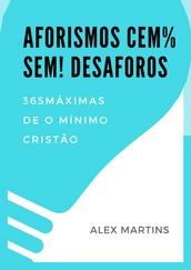 AFORISMOS CEM% SEM! DESAFOROS: 365 Máximas de o Mínimo cristão