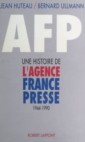 A.F.P. : une histoire de l Agence France-Presse (1944-1990)