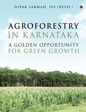 AGROFORESTRY IN KARNATAKA A GOLDEN OPPORTUNITY FOR GREEN GROWTH