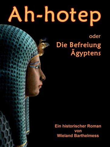 AH-HOTEP oder: Die Befreiung Ägyptens - Wieland Barthelmess