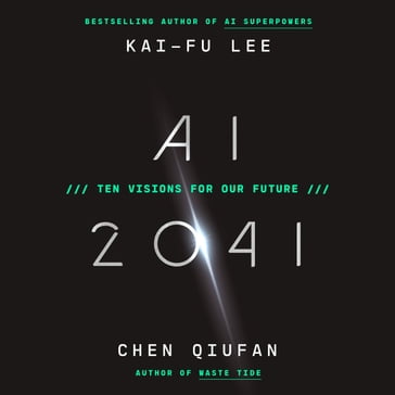 AI 2041 - Kai-Fu Lee - Chen Qiufan