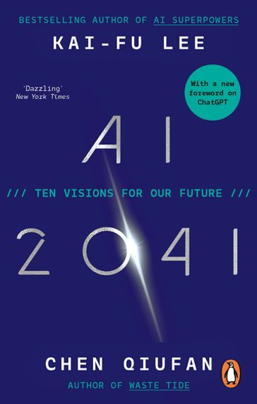 AI 2041 - Chen Qiufan - Kai-Fu Lee