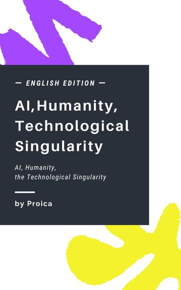AI, Humanity, the Technological Singularity - Proica