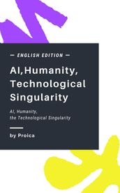 AI, Humanity, the Technological Singularity