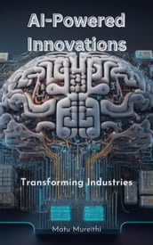 AI-Powered Innovations: Transforming Industries