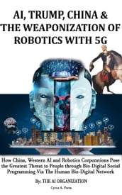 AI, Trump, China & The Weaponization of Robotics with 5G