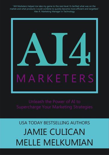 AI4 Marketers: Unleash the Power of AI to Supercharge Your Marketing Strategies - Jamie Culican - Melle Melkumian