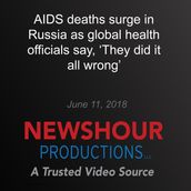 AIDS deaths surge in Russia as global health officials say,  They did it all wrong 