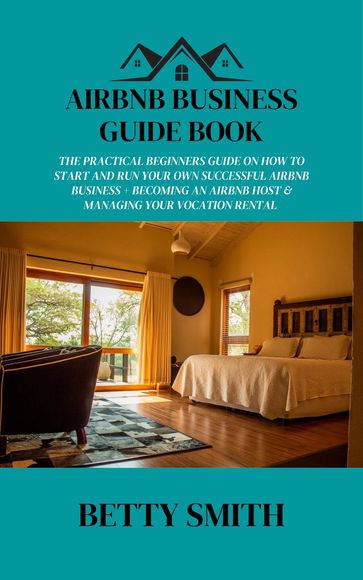 AIRBNB BUSINESS GUIDE BOOK - Betty Smith