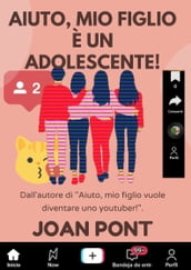 AIUTO, MIO FIGLIO È UN ADOLESCENTE!