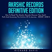 AKASHIC RECORDS DEFINITIVE EDITION : How To Read The Akashic Records. Discover Your Soul s Path And Accessing The Archive Of Its Journey BOOK 1 AND 2