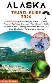 ALASKA TRAVEL GUIDE 2024
