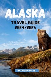 ALASKA TRAVEL GUIDE 2024/2025