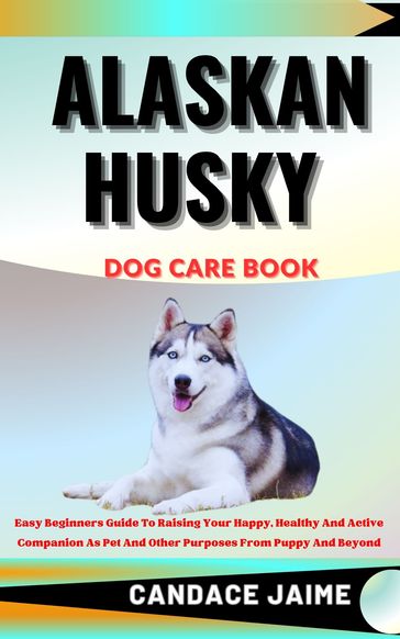 ALASKAN HUSKY DOG CARE BOOK - CANDACE JAIME