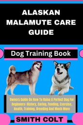 ALASKAN MALAMUTE CARE GUIDE Dog Training Book