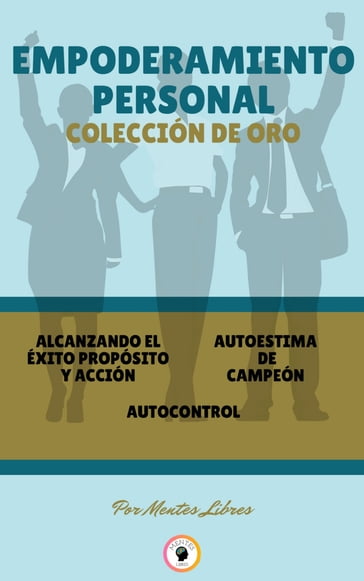 ALCANZANDO EL ÉXITO - AUTOCONTROL - AUTOESTIMA DE CAMPEÓN (3 LIBROS) - MENTES LIBRES