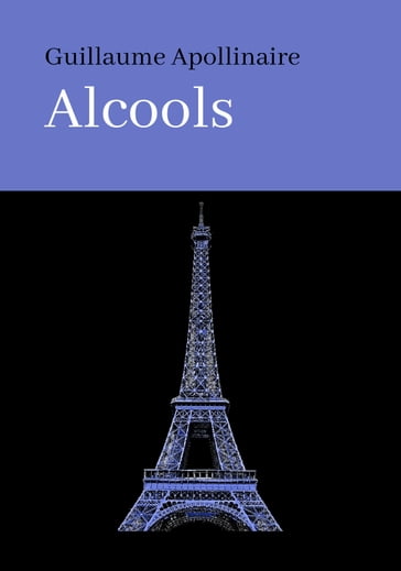 ALCOOLS - Guillaume Apollinaire