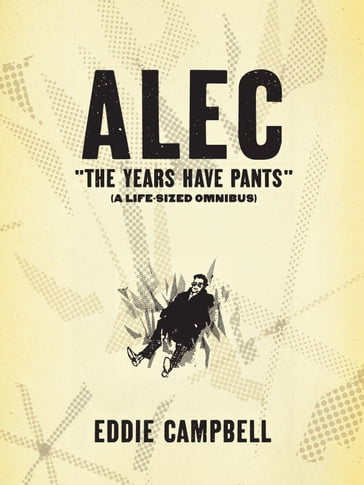 ALEC: The Years Have Pants (A Life-Size Omnibus) - Eddie Campbell