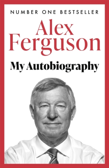 ALEX FERGUSON: My Autobiography - Alex Ferguson