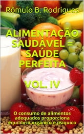 ALIMENTAÇÃO SAUDÁVEL = SAÚDE PERFEITA VOL. IV