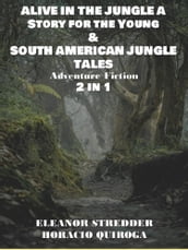 ALIVE IN THE JUNGLE A Story for the Young & SOUTH AMERICAN JUNGLE TALES