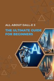 ALL About DALL-E 3: The Ultimate Guide for Beginners