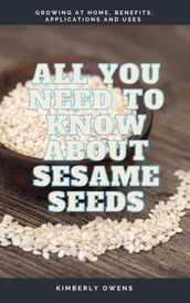 ALL YOU NEED TO KNOW ABOUT SESAME SEEDS