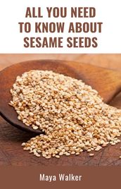 ALL YOU NEED TO KNOW ABOUT SESAME SEED