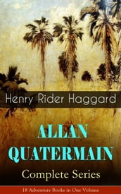 ALLAN QUATERMAIN  Complete Series: 18 Adventure Books in One Volume