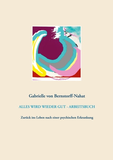 ALLES WIRD WIEDER GUT - ARBEITSBUCH - Gabrielle von Bernstorff-Nahat