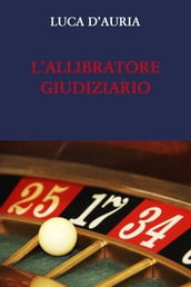 L ALLIBRATORE GIUDIZIARIO. L esprit de finesse e l esprit de geometrie nel processo penale