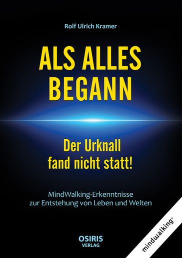 ALS ALLES BEGANN - Der Urknall fand nicht statt! - Rolf Ulrich Kramer