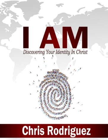 I AM: Discovering Your Identity In Christ - Chris Rodriguez
