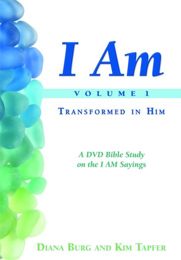 I AM - Transformed in Him (Vol. 1 - Revised) - Diana Burg - Kim Tapfer