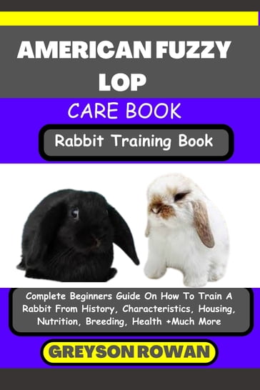 AMERICAN FUZZY LOP CARE BOOK Rabbit Training Book - Greyson Rowan