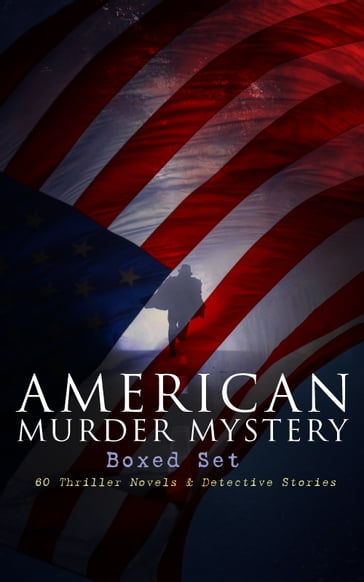 AMERICAN MURDER MYSTERY Boxed Set: 60 Thriller Novels & Detective Stories - Arthur B. Reeve