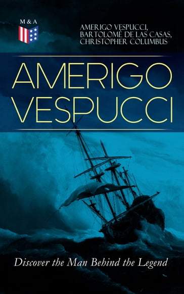AMERIGO VESPUCCI  Discover the Man Behind the Legend - Amerigo Vespucci - Bartolomé de las Casas - Christopher Columbus