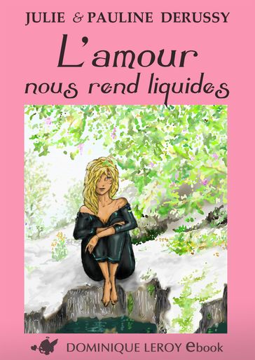 L'AMOUR NOUS REND LIQUIDES (eBook) - Julie Derussy - Pauline Derussy