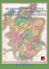 AN EXAMINATION OF SCOTCH INTELLECT DURING THE SEVENTEENTH AND EIGHTEENTH CENTURIES