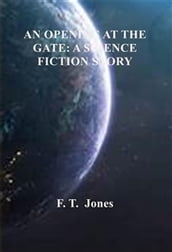 AN OPENING AT THE GATE: A SCIENCE FICTION STORY