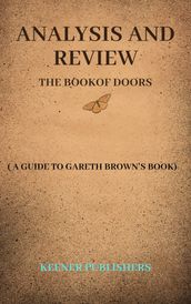 ANALYSIS AND REVIEW OF THE BOOK OF DOORS: (A Guide to Gareth Brown s Book)