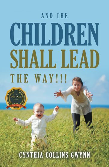 AND THE CHILDREN SHALL LEAD THE WAY!!! - Cynthia Collins Gwynn