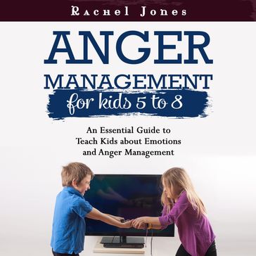 ANGER MANAGEMENT FOR KIDS 5-8 - Rachel Jones