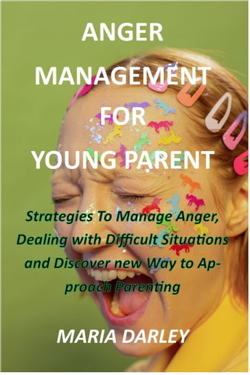 ANGER MANAGEMENT FOR YOUNG PARENT - MARIA DARLEY