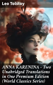 ANNA KARENINA  Two Unabridged Translations in One Premium Edition (World Classics Series)