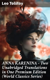 ANNA KARENINA Two Unabridged Translations in One Premium Edition (World Classics Series)