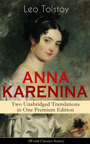 ANNA KARENINA  Two Unabridged Translations in One Premium Edition (World Classics Series) - Lev Nikolaevic Tolstoj