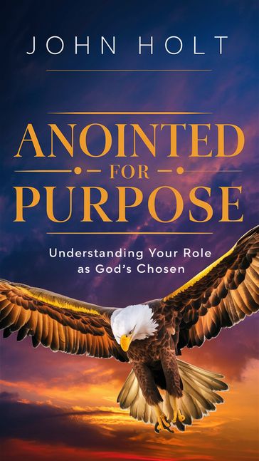 ANOINTED FOR PURPOSE - Holt John